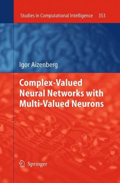 Cover for Igor Aizenberg · Complex-Valued Neural Networks with Multi-Valued Neurons - Studies in Computational Intelligence (Paperback Bog) [Softcover reprint of the original 1st ed. 2011 edition] (2016)