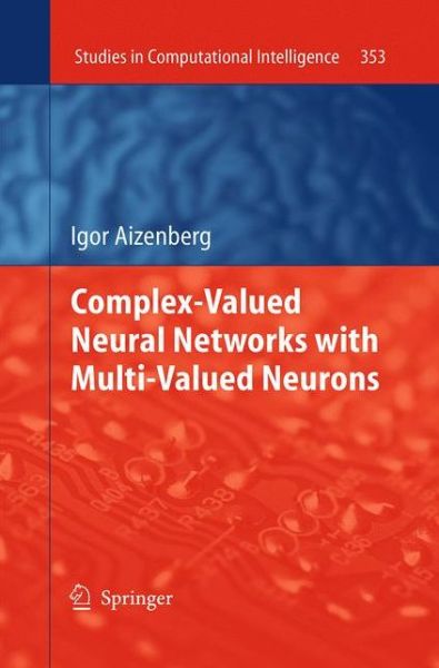 Complex-Valued Neural Networks with Multi-Valued Neurons - Studies in Computational Intelligence - Igor Aizenberg - Livros - Springer-Verlag Berlin and Heidelberg Gm - 9783662506318 - 23 de agosto de 2016