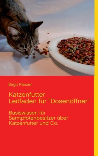 Cover for Birgit Panzer · Katzenfutter Leitfaden Für &quot;Dosenöffner&quot; (Paperback Book) [German edition] (2013)