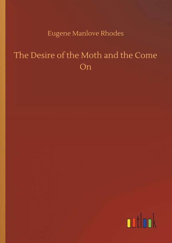 The Desire of the Moth and the C - Rhodes - Books - - 9783732669318 - May 15, 2018