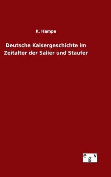 Cover for K Hampe · Deutsche Kaisergeschichte Im Zeitalter Der Salier Und Staufer (Innbunden bok) (2015)