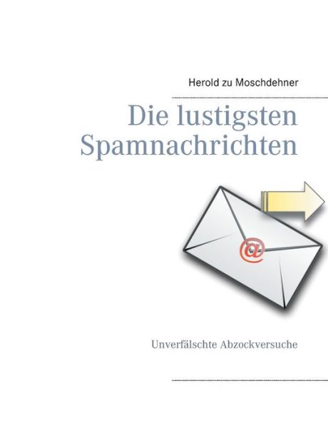 Cover for Herold Zu Moschdehner · Die lustigsten Spamnachrichten: Unverfalschte Abzockversuche (Pocketbok) [German edition] (2014)