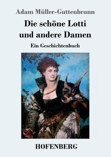 Cover for Adam Muller-Guttenbrunn · Die schoene Lotti und andere Damen: Ein Geschichtenbuch (Pocketbok) (2018)