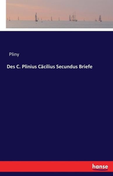 Des C. Plinius Cäcilius Secundus - Pliny - Livres -  - 9783744635318 - 22 février 2017
