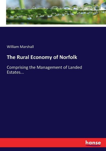 Cover for William Marshall · The Rural Economy of Norfolk: Comprising the Management of Landed Estates... (Pocketbok) (2017)