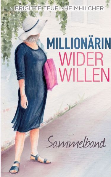 Cover for Brigitte Teufl-Heimhilcher · Millionarin wider Willen: Sammelband (Paperback Book) (2019)