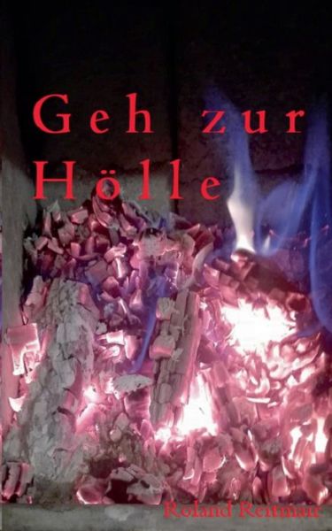 Cover for Roland Reitmair · Geh zur Hoelle: Bar jeder Vernunft (Paperback Book) (2019)