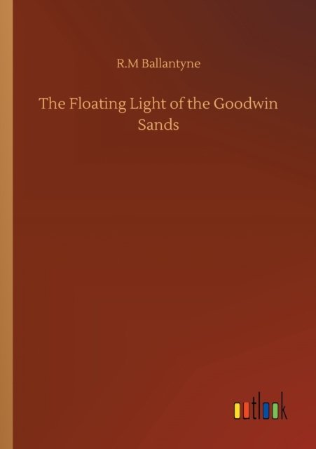 Cover for Robert Michael Ballantyne · The Floating Light of the Goodwin Sands (Paperback Book) (2020)