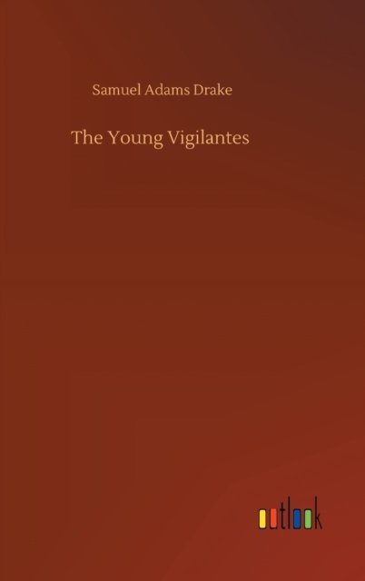 Cover for Samuel Adams Drake · The Young Vigilantes (Hardcover Book) (2020)