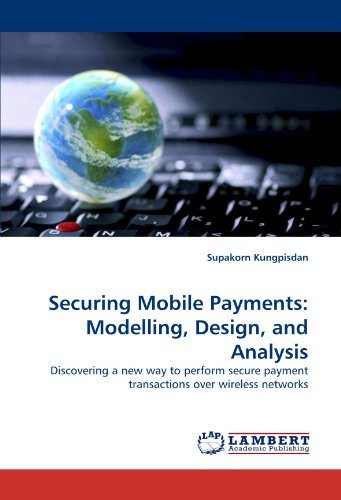 Cover for Supakorn Kungpisdan · Securing Mobile Payments: Modelling, Design, and Analysis: Discovering a New Way to Perform Secure Payment Transactions over Wireless Networks (Pocketbok) (2010)
