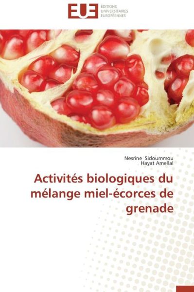 Cover for Amellal Hayat · Activités Biologiques Du Mélange Miel-écorces De Grenade (Paperback Book) [French edition] (2018)