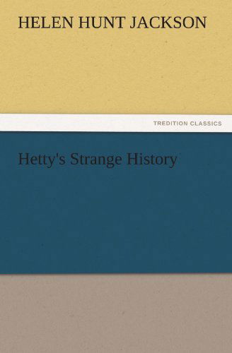 Hetty's Strange History (Tredition Classics) - Helen Hunt Jackson - Kirjat - tredition - 9783842434318 - perjantai 4. marraskuuta 2011