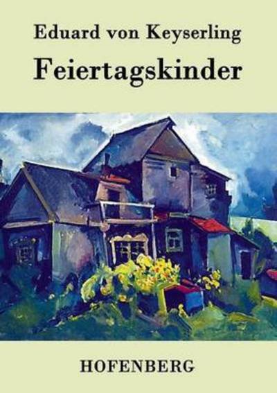 Feiertagskinder - Eduard Von Keyserling - Boeken - Hofenberg - 9783843073318 - 1 september 2016