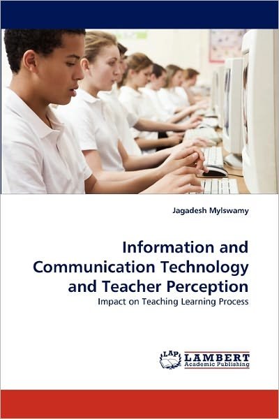 Cover for Jagadesh Mylswamy · Information and Communication Technology and Teacher Perception: Impact on Teaching Learning Process (Paperback Book) (2010)