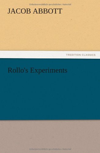 Rollo's Experiments - Jacob Abbott - Books - TREDITION CLASSICS - 9783847215318 - December 13, 2012