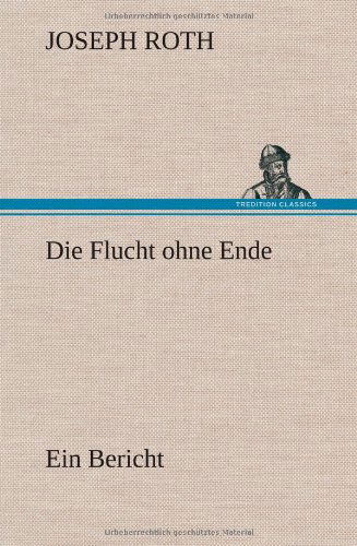 Cover for Joseph Roth · Die Flucht Ohne Ende (Inbunden Bok) [German edition] (2013)