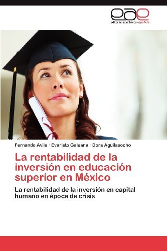 Cover for Dora Aguilasocho · La Rentabilidad De La Inversión en Educación Superior en México: La Rentabilidad De La Inversión en Capital Humano en Época De Crisis (Pocketbok) [Spanish edition] (2012)
