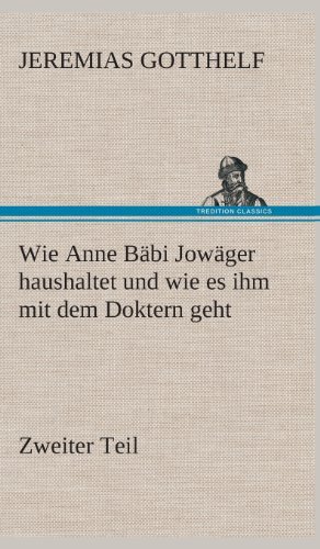 Cover for Jeremias Gotthelf · Wie Anne Babi Jowager Haushaltet Und Wie Es Ihm Mit Dem Doktern Geht (Hardcover Book) [German edition] (2013)