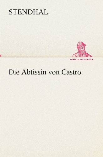 Cover for Stendhal · Die Abtissin Von Castro (Tredition Classics) (German Edition) (Taschenbuch) [German edition] (2013)