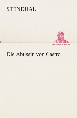 Die Abtissin Von Castro (Tredition Classics) (German Edition) - Stendhal - Książki - tredition - 9783849547318 - 20 maja 2013