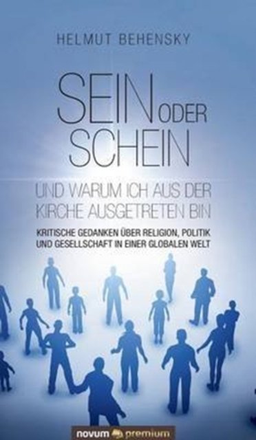 Cover for Helmut Behensky · Sein oder Schein und warum ich aus der Kirche ausgetreten bin: Kritische Gedanken uber Religion, Politik und Gesellschaft in einer globalen Welt (Hardcover Book) (2016)