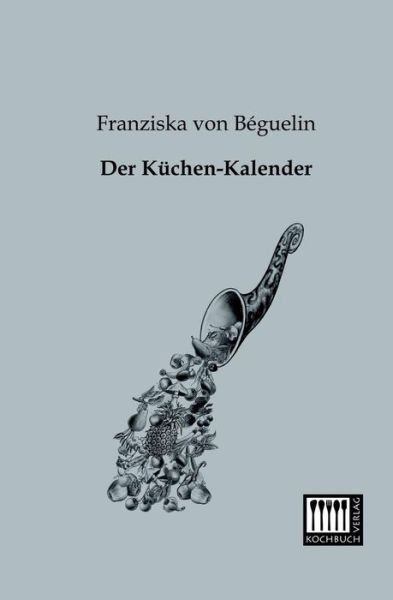 Cover for Franziska Von Bequelin · Der Kuechen-kalender (Paperback Book) [German edition] (2013)