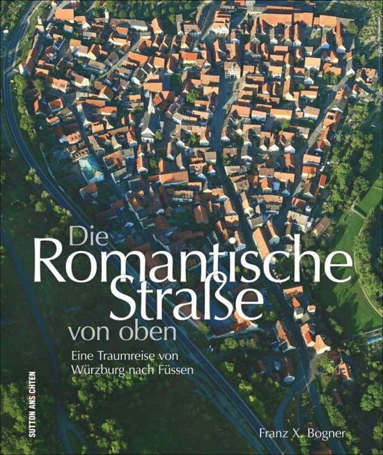 Cover for Bogner · Die Romantische Straße von oben (Book)