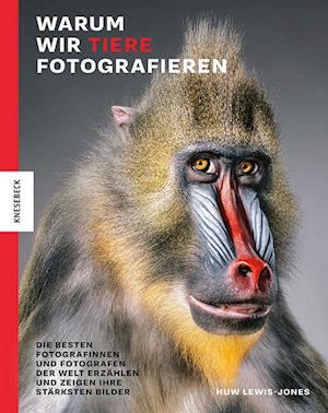 Huw Lewis-Jones · Warum wir Tiere fotografieren (Book) (2024)