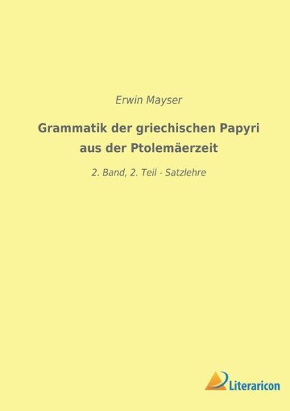 Grammatik der griechischen Papyri aus der Ptolemäerzeit - Erwin Mayser - Books - Literaricon Verlag - 9783965067318 - February 2, 2023