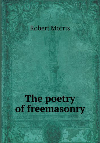 Cover for Robert Morris · The Poetry of Freemasonry (Pocketbok) (2013)