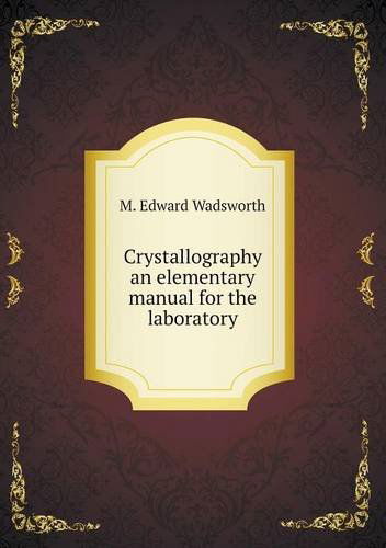 Cover for M. Edward Wadsworth · Crystallography an Elementary Manual for the Laboratory (Paperback Book) (2013)