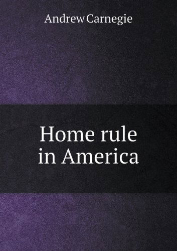 Cover for Andrew Carnegie · Home Rule in America (Paperback Book) (2013)