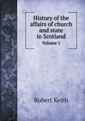 Cover for Robert Keith · History of the Affairs of Church and State in Scotland Volume 1 (Paperback Book) (2013)