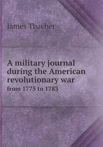 Cover for James Thacher · A Military Journal During the American Revolutionary War from 1775 to 1783 (Taschenbuch) (2013)