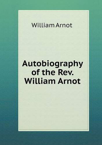 Cover for William Arnot · Autobiography of the Rev. William Arnot (Paperback Book) (2013)