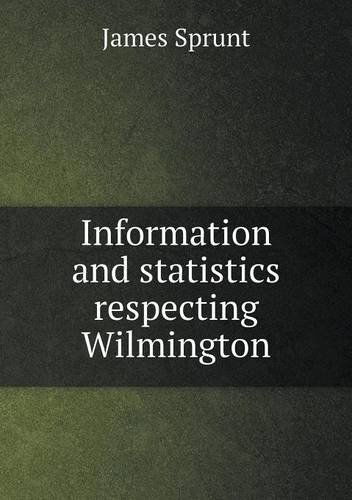 Cover for James Sprunt · Information and Statistics Respecting Wilmington (Paperback Book) (2013)