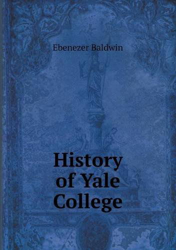 Cover for Ebenezer Baldwin · History of Yale College (Paperback Book) (2013)