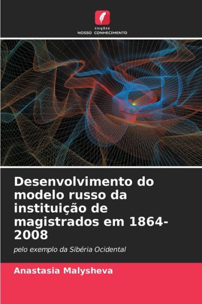 Cover for Anastasia Malysheva · Desenvolvimento do modelo russo da instituicao de magistrados em 1864-2008 (Paperback Book) (2021)