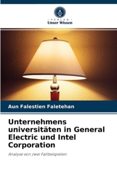 Cover for Aun Falestien Faletehan · Unternehmens universitaten in General Electric und Intel Corporation (Paperback Book) (2021)