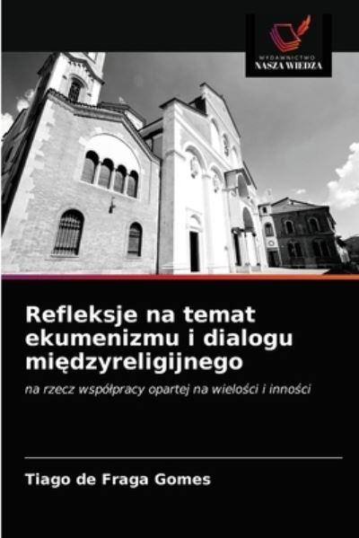 Cover for Tiago de Fraga Gomes · Refleksje na temat ekumenizmu i dialogu mi?dzyreligijnego (Paperback Bog) (2021)