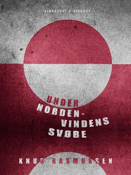 Cover for Knud Rasmussen · Under Nordenvindens Svøbe (Sewn Spine Book) [1º edição] (2017)