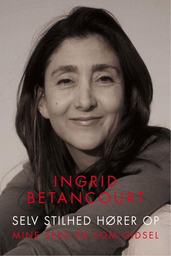 Cover for Ingrid Betancourt · Selv stilhed hører op (Sewn Spine Book) [1st edition] (2011)