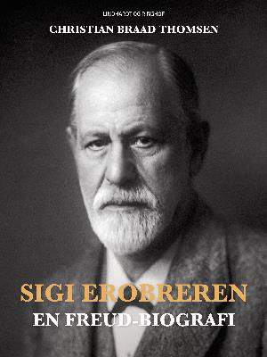 Cover for Christian Braad Thomsen · Sigi Erobreren. En Freud-biografi (Sewn Spine Book) [1º edição] (2018)