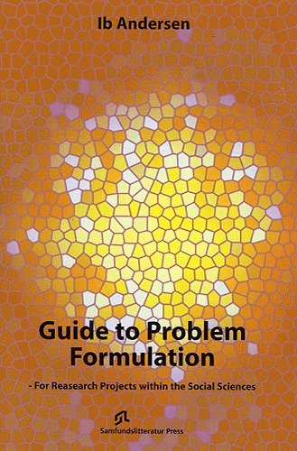 Guide to problem formulation - for research projects within the social sciences - Ib Andersen - Bøger - Samfundslitteratur - 9788759311318 - 28. januar 2005