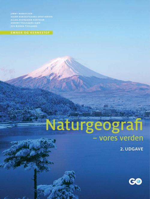 Naturgeografi - vores verden - 2. udgave - Jimmy Mangelsen, Asger Nordestgaard Kristiansen, Allan Andreasen Kornum, Anders Teglgaard Kjær og Jon Bjørka Fosgaard - Bøger - GO Forlag - 9788777029318 - 8. december 2015