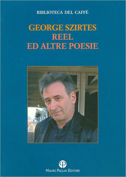 Cover for George Szirtes · Reel Ed Altre Poesie (Biblioteca Del Caffe) (Italian Edition) (Paperback Book) [Italian edition] (2011)