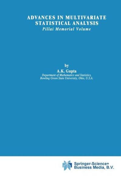 Cover for A K Gupta · Advances in Multivariate Statistical Analysis: Pillai Memorial Volume - Theory and Decision Library B (Gebundenes Buch) [1987 edition] (1987)