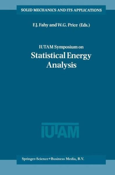 Cover for F J Fahy · IUTAM Symposium on Statistical Energy Analysis - Solid Mechanics and Its Applications (Taschenbuch) [Softcover reprint of hardcover 1st ed. 1999 edition] (2010)