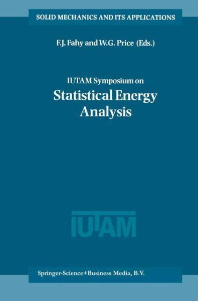 F J Fahy · IUTAM Symposium on Statistical Energy Analysis - Solid Mechanics and Its Applications (Paperback Book) [Softcover reprint of hardcover 1st ed. 1999 edition] (2010)