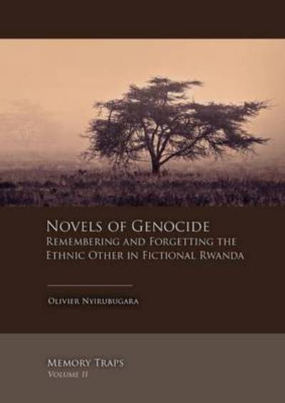 Novels of Genocide: Remembering and Forgetting the Ethnic Other in Fictional Rwanda - Memory Traps - Olivier Nyirubugara - Books - Sidestone Press - 9789088904318 - April 12, 2017